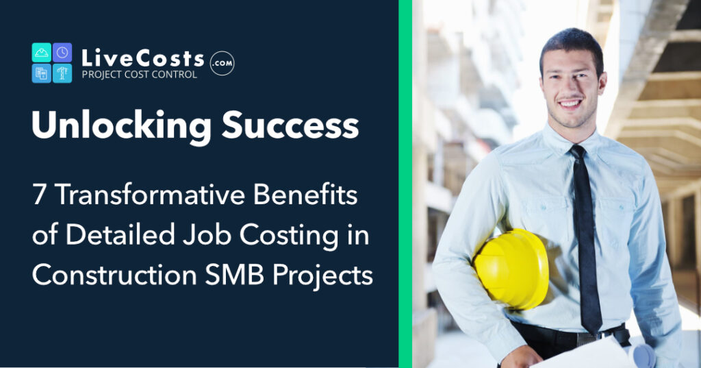 "A construction professional in a white shirt and black tie holding a yellow hard hat and project plans, standing at a construction site. The image features text that reads 'Unlocking Success: 7 Transformative Benefits of Detailed Job Costing in Construction SMB Projects,' representing insights provided by General Contractor Software for effective project cost control. Branded with the LiveCosts.com logo."