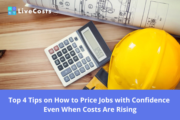 Top 4 Tips on How to Price Jobs with Confidence Even When Costs Are Rising